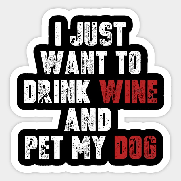 I Just Want To Drink Wine And Pet My Dog Sticker by Dealphy